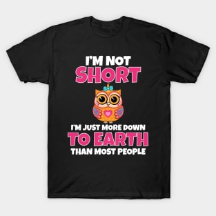 I’m not short I’m just more down to earth T-Shirt